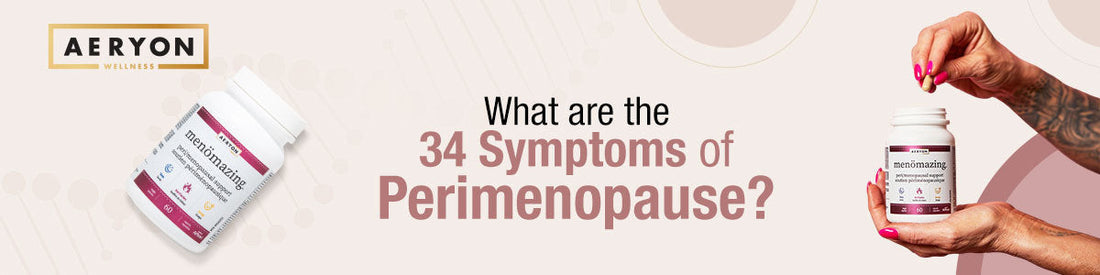What Are The 34 Symptoms of Perimenopause?
