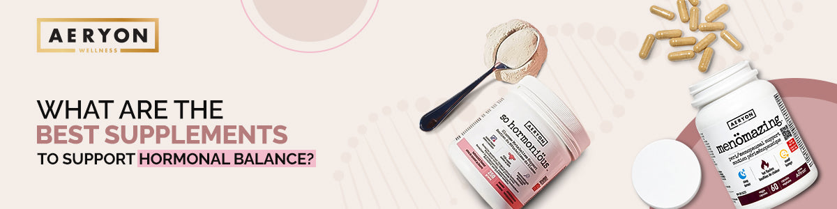 What Are the Best Supplements to Support Hormonal Balance?