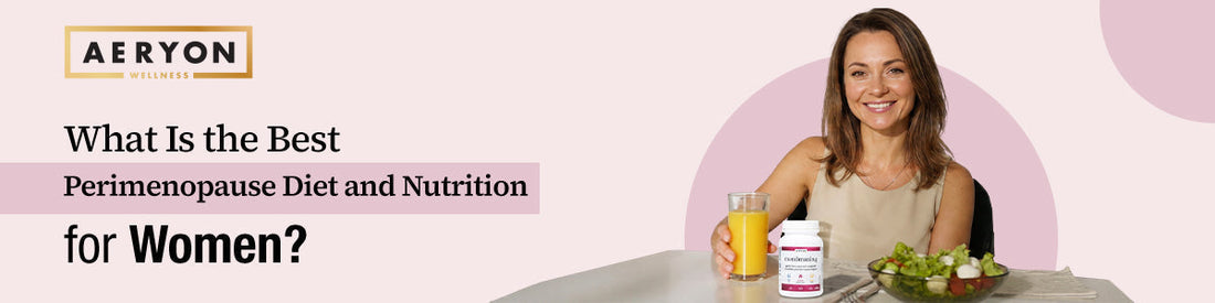What Is the Best Perimenopause Diet and Nutrition for Women?