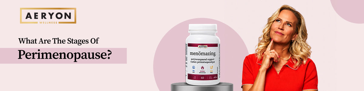 What Are The Stages Of Perimenopause?