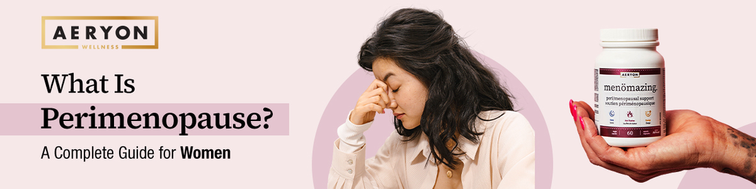 What Is Perimenopause? A Complete Guide for Women
